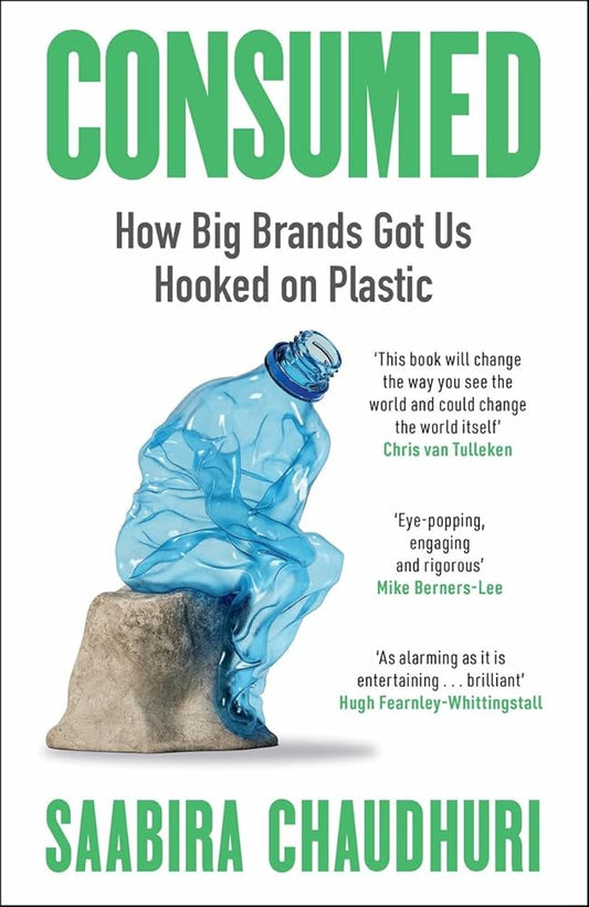 Consumed: How Big Brands Got Us Hooked on Plastic cover image