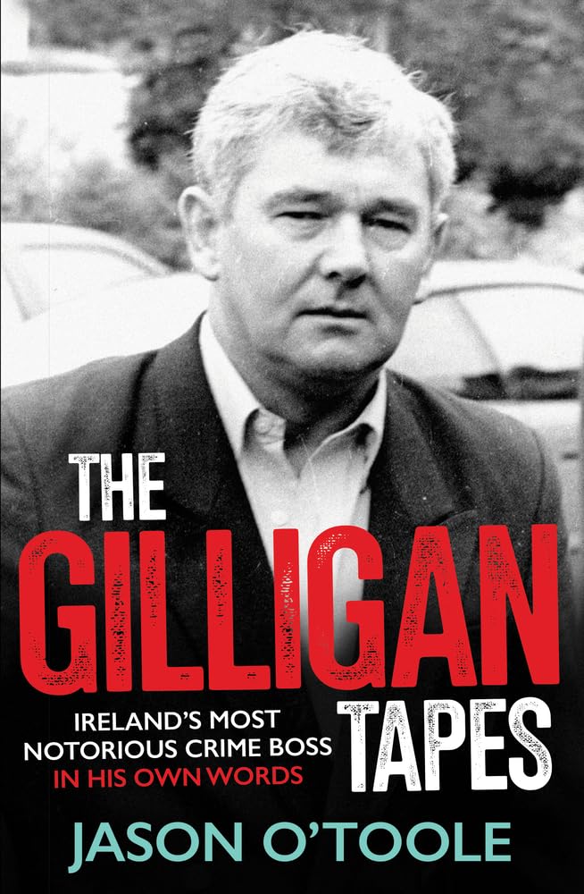 The Gilligan Tapes: Ireland’s Most Notorious Crime Boss In His Own Words cover image
