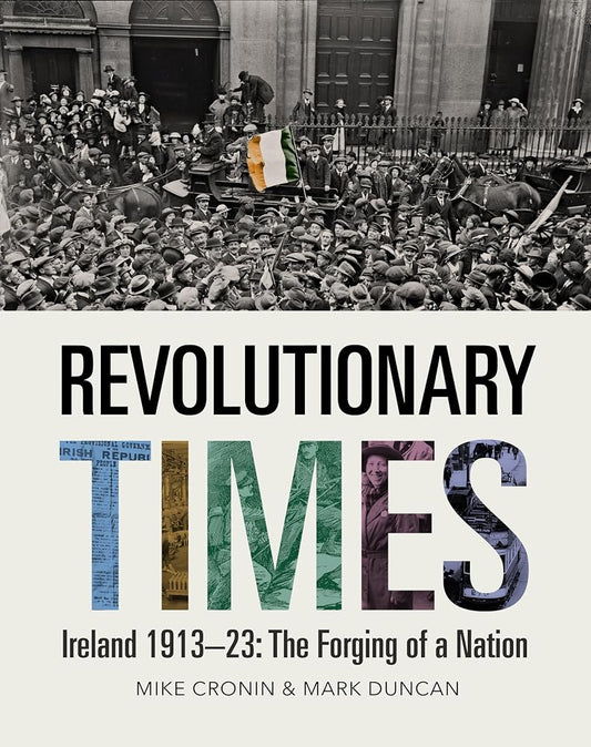 Revolutionary Times: Ireland 1913–1923: The Forging of a Nation cover image