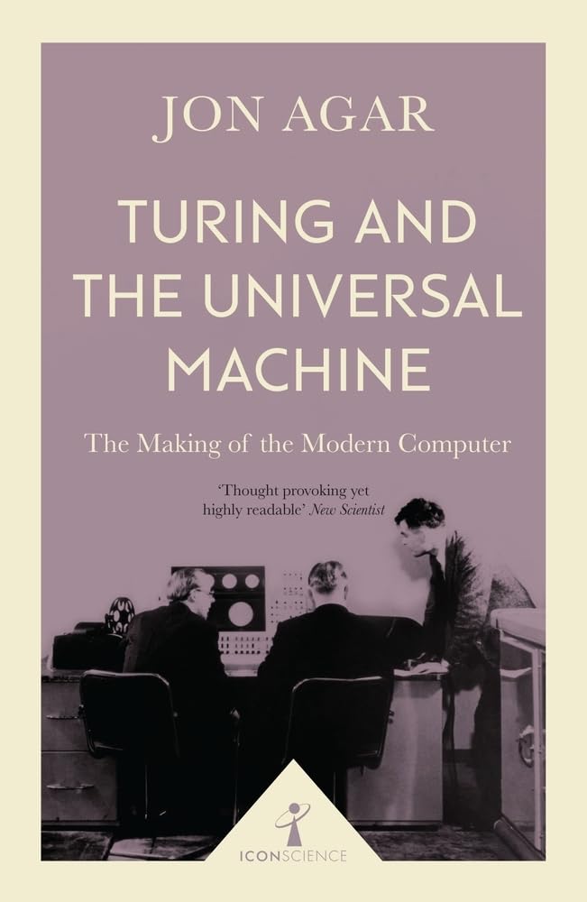 Turing and the Universal Machine (Icon Science): The Making of the Modern Computer cover image