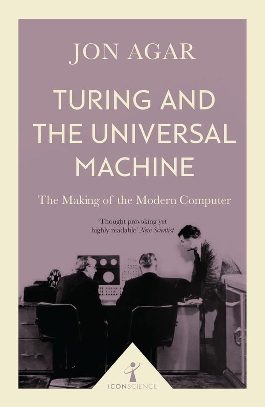 Turing and the Universal Machine (Icon Science): The Making of the Modern Computer cover image
