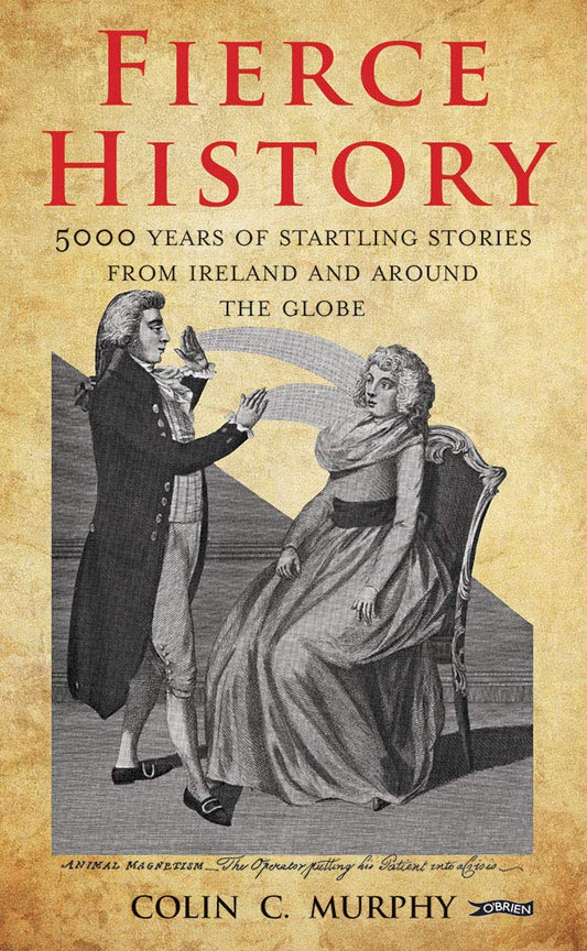 Fierce History: 5,000 years of startling stories from Ireland and around the globe cover image