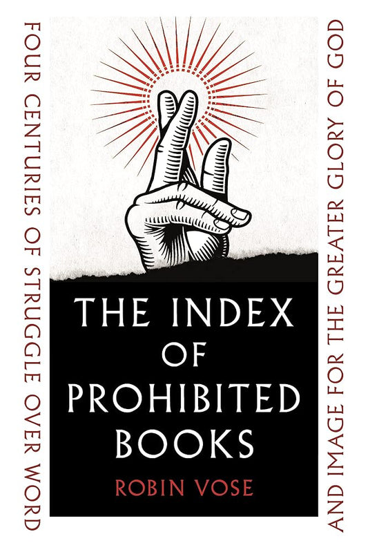 The Index of Prohibited Books: Four Centuries of Struggle over Word and Image for the Greater Glory of God cover image