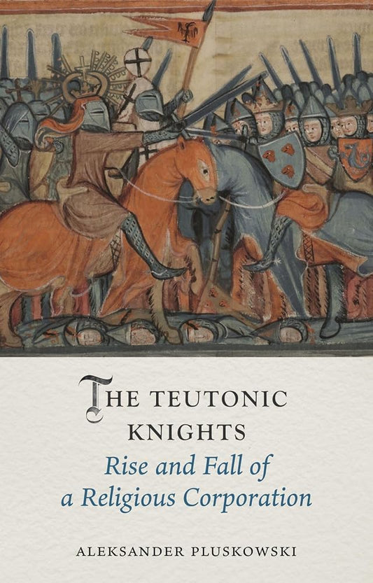 The Teutonic Knights: Rise and Fall of a Religious Corporation (Medieval Lives) cover image