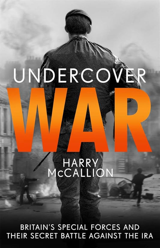 Undercover War: Britain's Special Forces and Their Secret Battle Against the IRA cover image