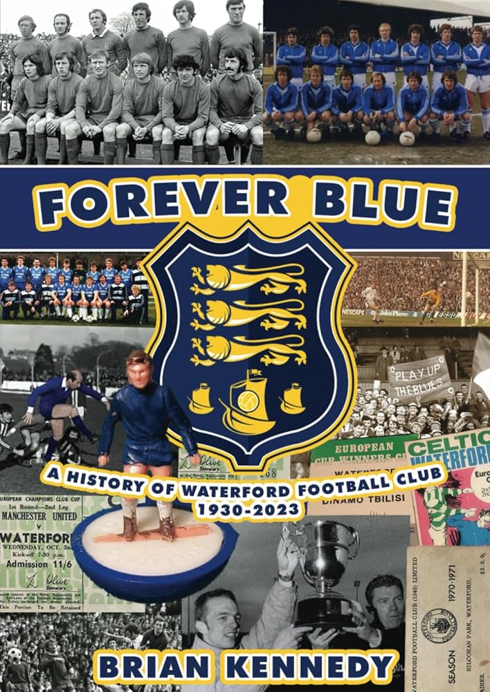 Forever Blue: A History of Waterford Football Club 1930-2023 cover image