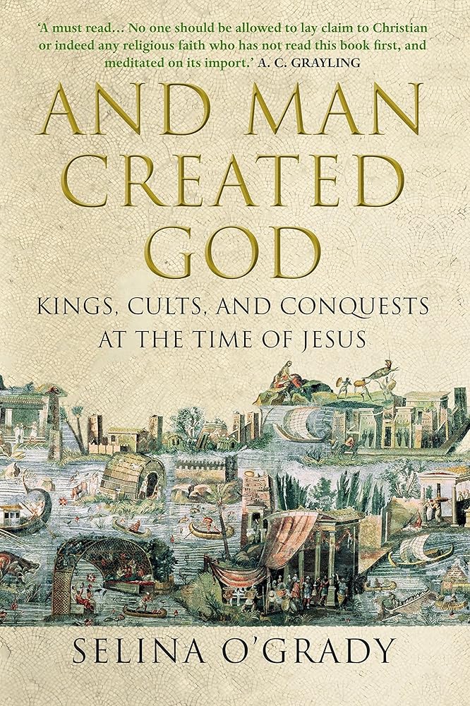 And Man Created God: Kings, Cults and Conquests at the Time of Jesus cover image