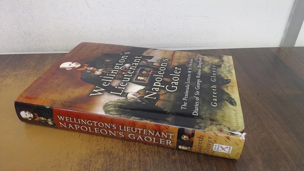 Wellington's Lieutenant Napoleon's Gaoler: The Peninsula Letters and St Helena Diaries of Sir George Rideout Bingham cover image