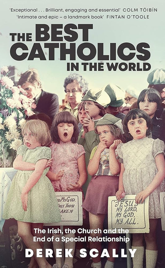 The Best Catholics in the World: The Irish, the Church and the End of a Special Relationship cover image