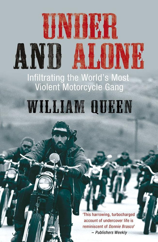 Under and Alone: The True Story of the Undercover Agent Who Infiltrated America's Most Violent Outlaw Motorcycle Gang cover image