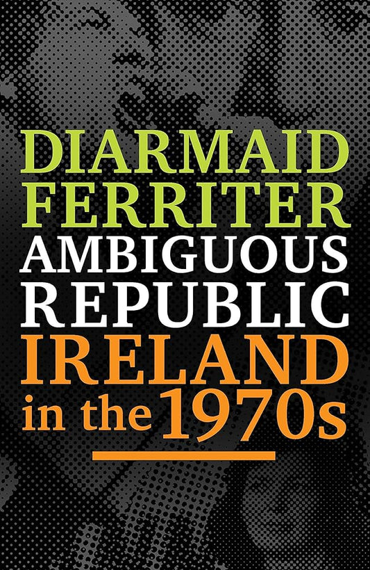Ambiguous Republic: Ireland in the 1970s cover image