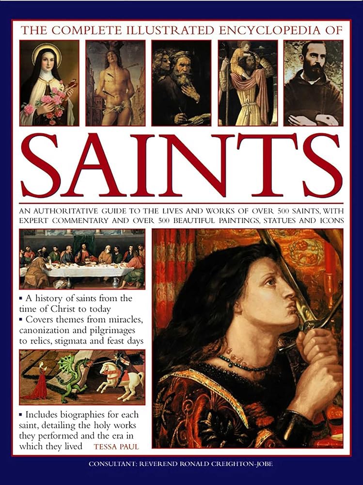 The Complete Illustrated Encyclopedia of Saints: An Authoritative Guide To The Lives And Works Of Over 500 Saints, With Expert Commentary And Over 500 Beautiful Paintings, Statues And Icons cover image
