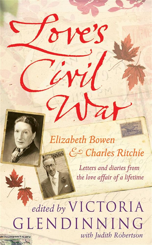 Love's Civil War: Elizabeth Bowen and Charles Ritchie cover image