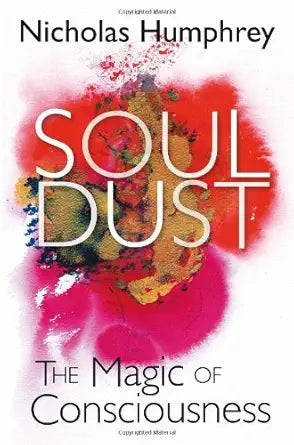 Soul Dust: The Magic of Consciousness. Nicholas Humphrey cover image