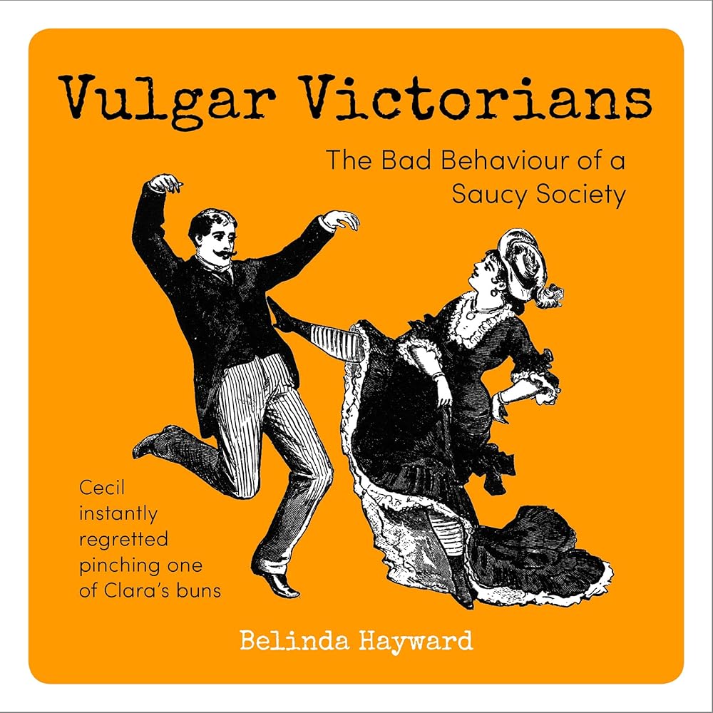 Vulgar Victorians: The Bad Behaviour of a Saucy Society cover image