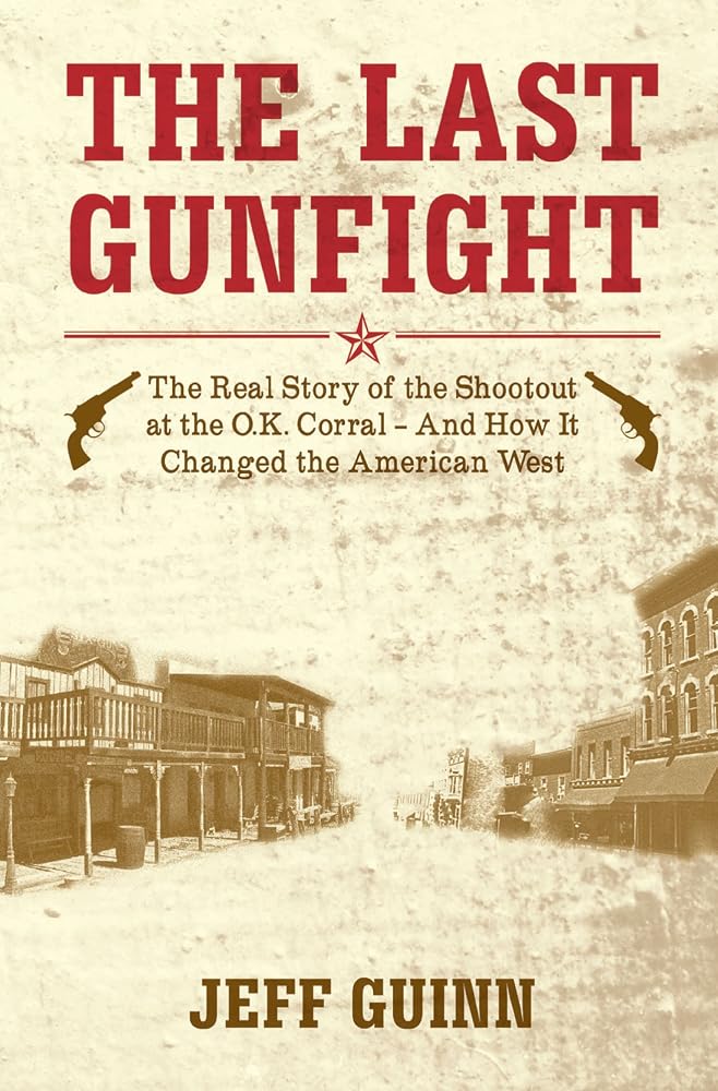 Last Gunfight: The Real Story of the Shootout at the OK Corral and How it Changed the American West cover image