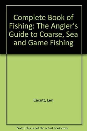 Complete Book of Fishing: The Angler's Guide to Coarse, Sea and Game Fishing cover image