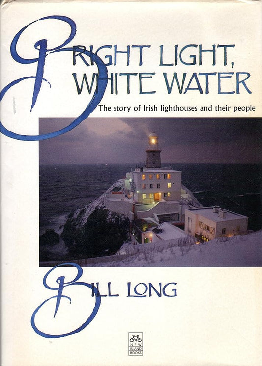 Bright light, white water: The story of Irish lighthouses and their people cover image