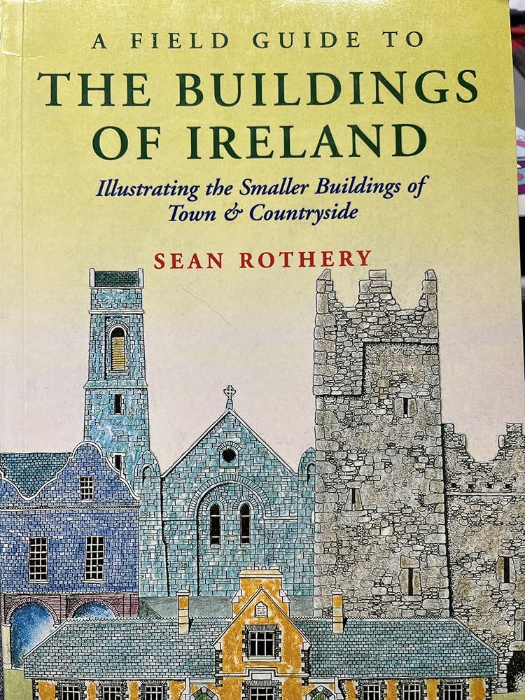 A Field Guide to the Buildings of Ireland: Illustrating the Smaller Buildings of Town and Countryside cover image
