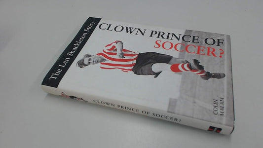 Clown Prince of Soccer? : The Len Shackleton Story cover image