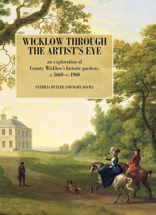 Wicklow Through the Artist's Eye: An Exploration of County Wicklow's Historic Gardens, 1660-1960 cover image