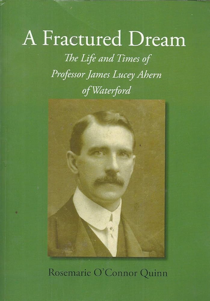 A Fractured Dream: The Life and Times of Professor James Lucey Ahern of Waterford [Paperback] Rosemarie O'Connor Quinn cover image