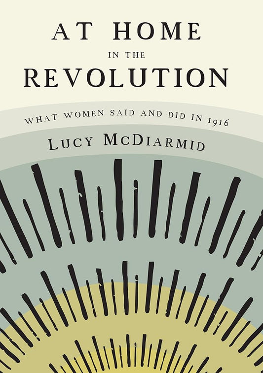 At Home in the Revolution: What Women Said and Did in 1916 cover image