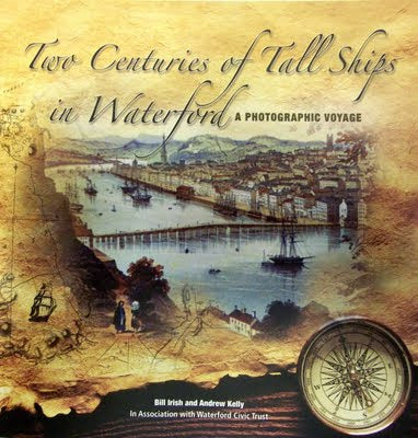 Two Centuries of Tall Ships in Waterford: A Photographic Voyage [Rare], Bill Irish, Andrew Kelly