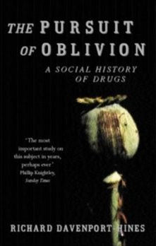 The Pursuit of Oblivion: A Social History of Drugs, Richard Davenport-Hines