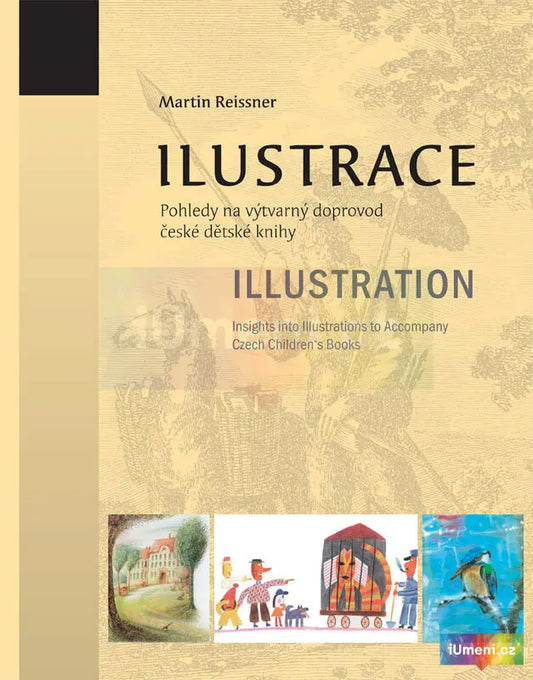 Illustration: Insights into Illustrations to Accompany Czech Children's Books [Hardback, Dual Language CZ and ENG], Martin Reissner