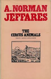 The Circus Animals: Essays on W. B. Yeats [Hardback, First Edition], A. Norman Jeffares