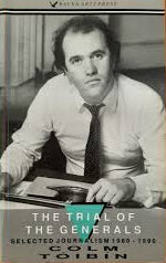 The Trial of the Generals: Selected Journalism 1980-1990 [First Edition], Colm Toibín