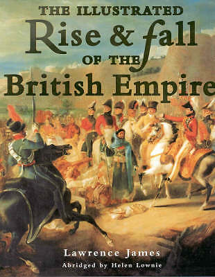 The Illustrated Rise & Fall of the British Empire [Hardback], Lawrence James