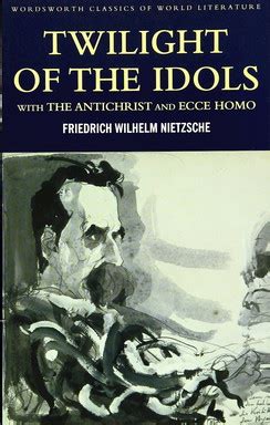 Twilight of the Idols with The Antichrist and Ecce Homo, Friedrich Wilhelm Nietzsche